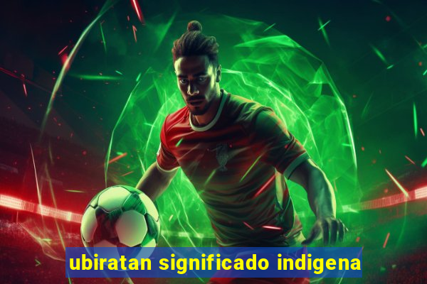 ubiratan significado indigena