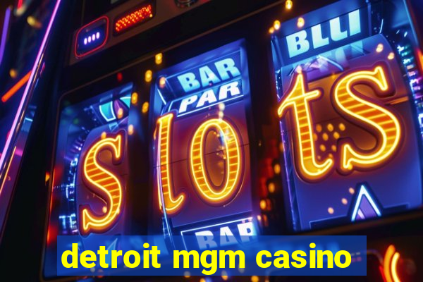 detroit mgm casino