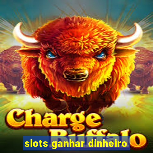 slots ganhar dinheiro