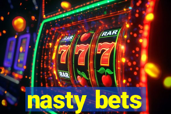 nasty bets