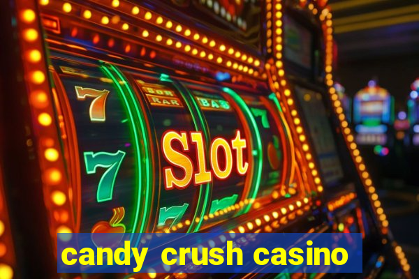 candy crush casino