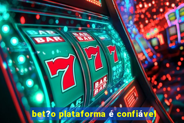 bet?o plataforma é confiável