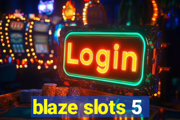 blaze slots 5