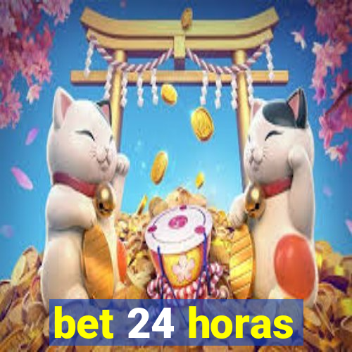 bet 24 horas