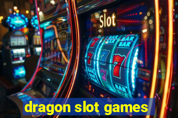 dragon slot games