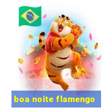 boa noite flamengo