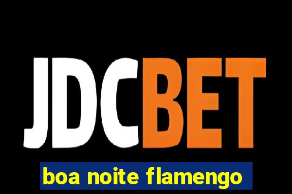 boa noite flamengo