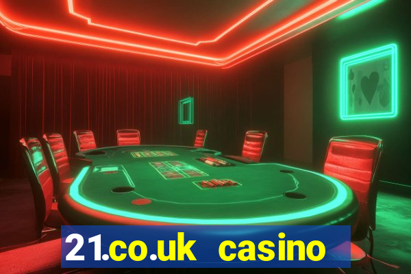 21.co.uk casino bonus code