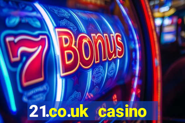 21.co.uk casino bonus code