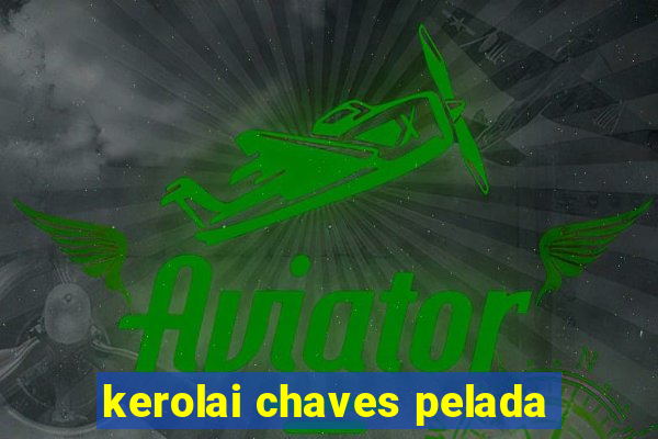 kerolai chaves pelada