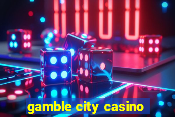 gamble city casino