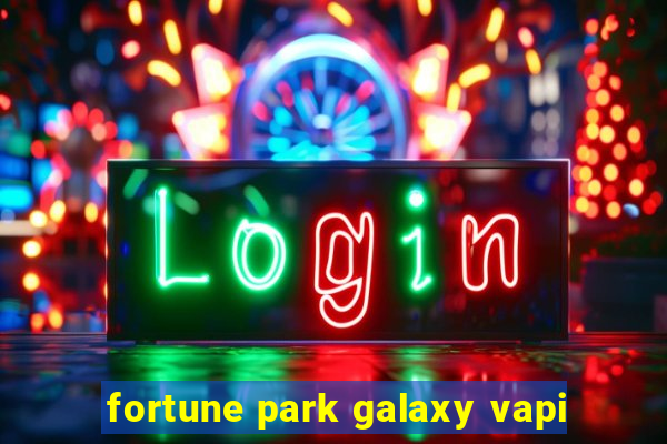 fortune park galaxy vapi