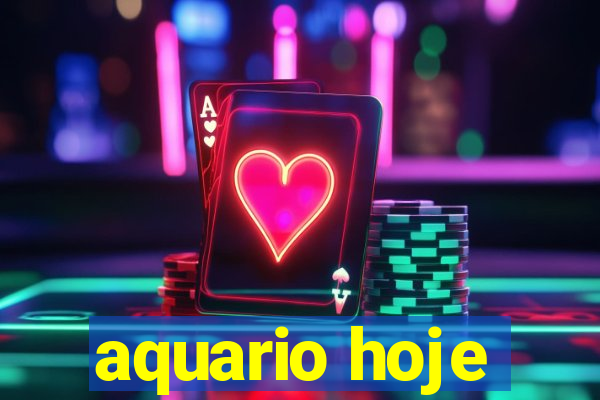 aquario hoje