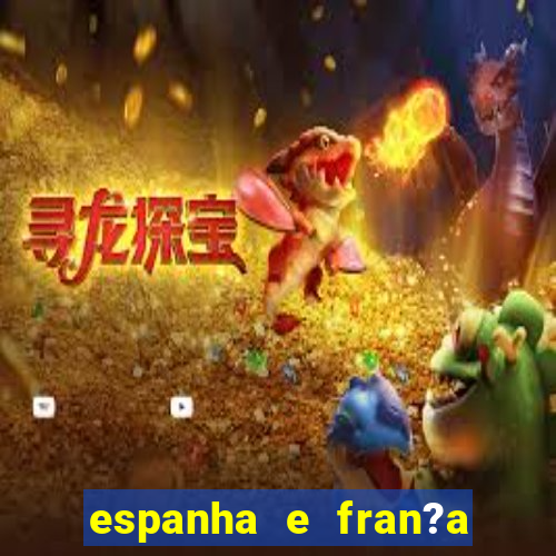 espanha e fran?a onde assistir