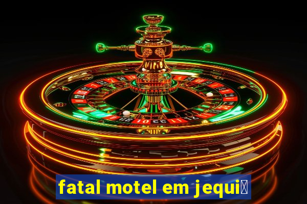 fatal motel em jequi茅