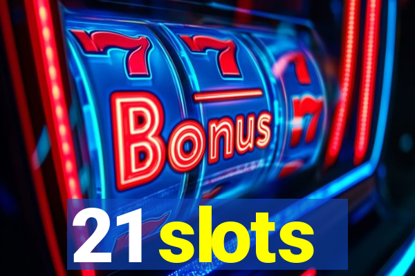 21 slots