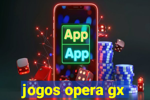 jogos opera gx