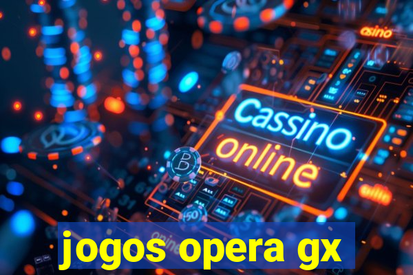 jogos opera gx