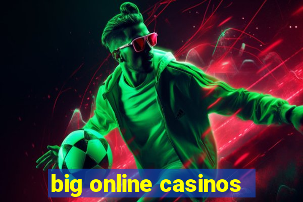 big online casinos