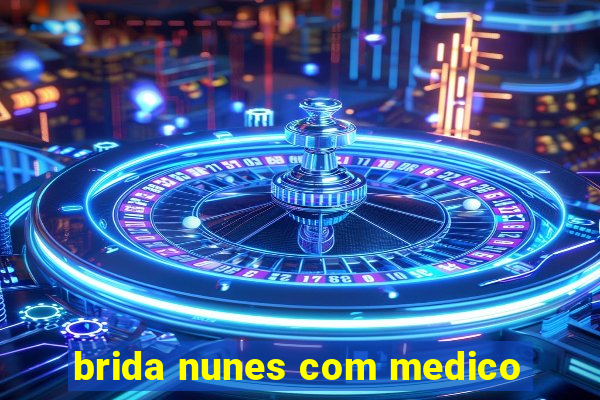 brida nunes com medico