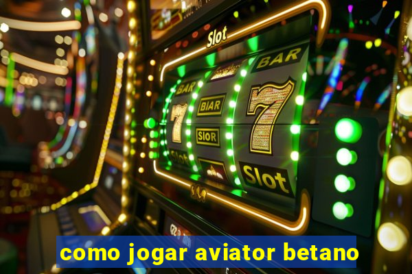 como jogar aviator betano