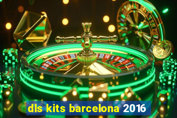 dls kits barcelona 2016