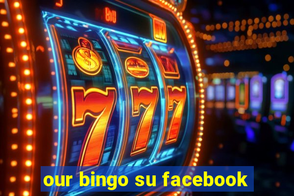 our bingo su facebook