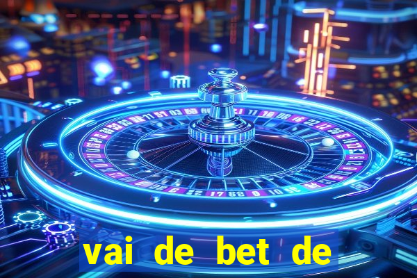 vai de bet de quem é