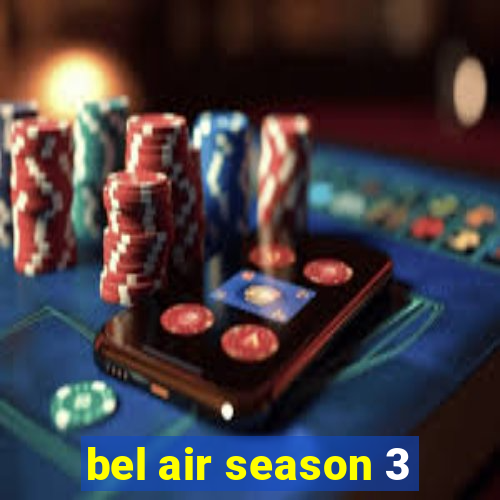 bel air season 3