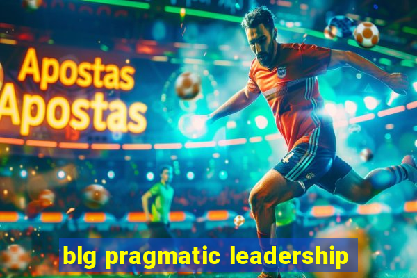 blg pragmatic leadership