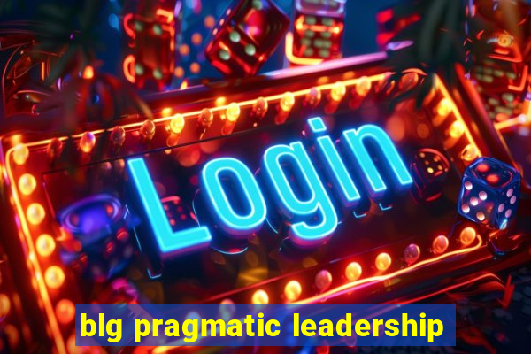 blg pragmatic leadership