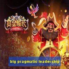 blg pragmatic leadership