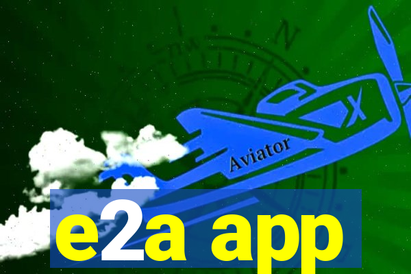 e2a app