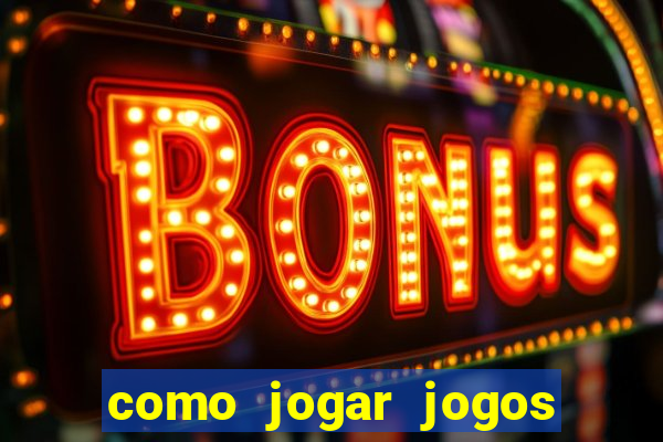 como jogar jogos de azar