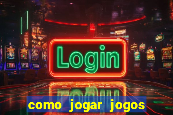 como jogar jogos de azar