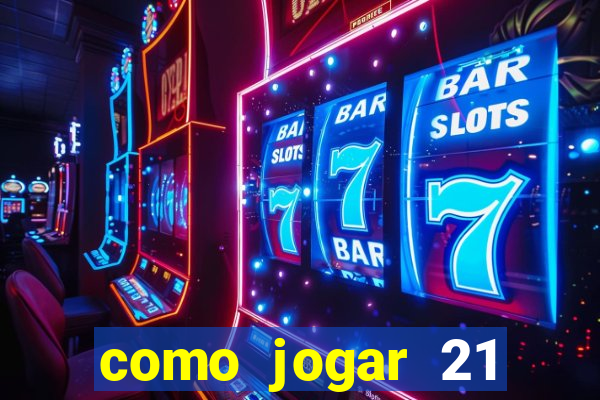 como jogar 21 contando cartas