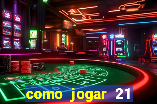 como jogar 21 contando cartas