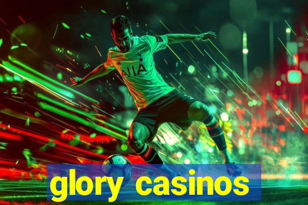 glory casinos