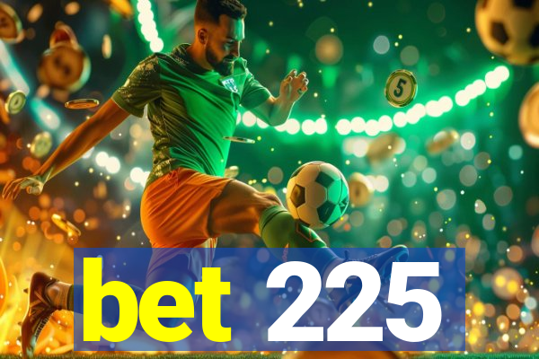 bet 225