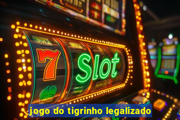 jogo do tigrinho legalizado