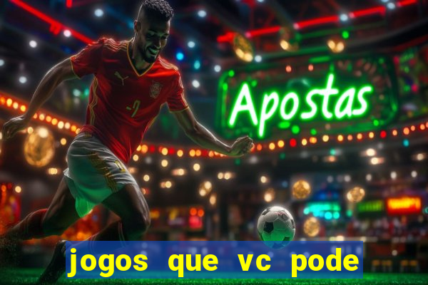 jogos que vc pode ganhar dinheiro