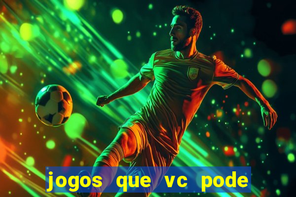 jogos que vc pode ganhar dinheiro