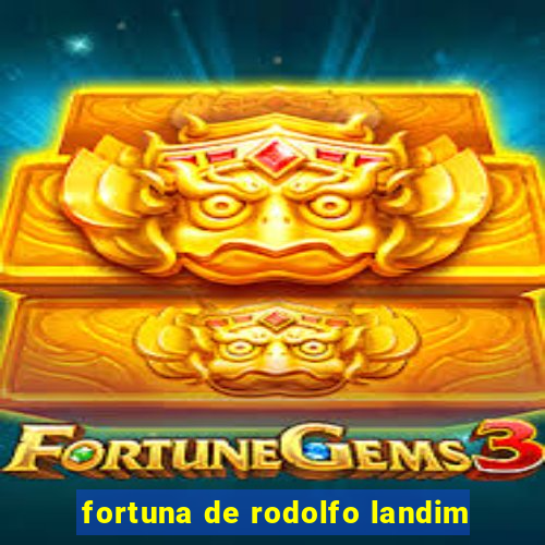 fortuna de rodolfo landim