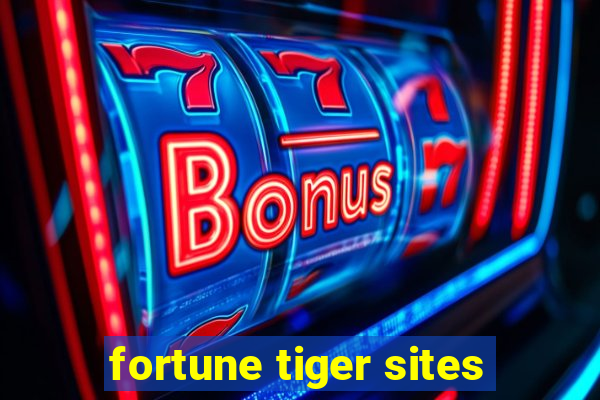 fortune tiger sites