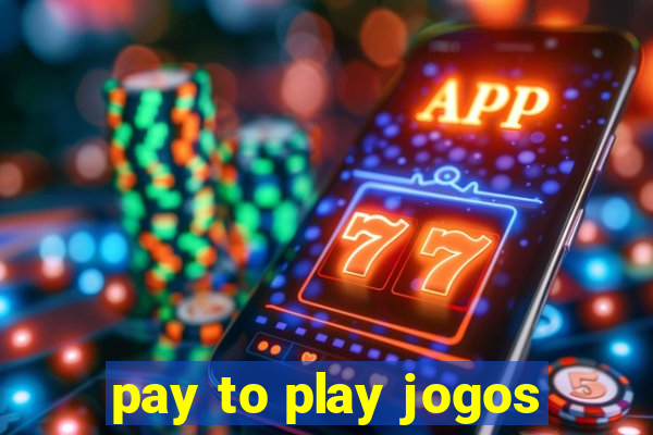 pay to play jogos