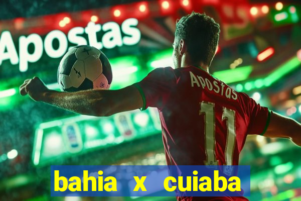 bahia x cuiaba onde assistir