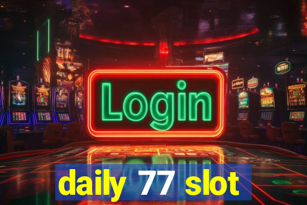 daily 77 slot