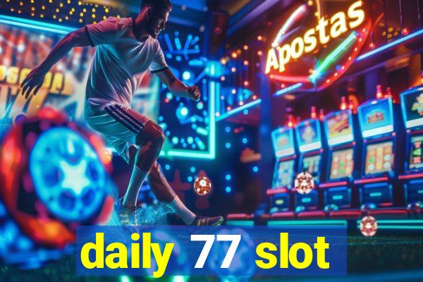 daily 77 slot