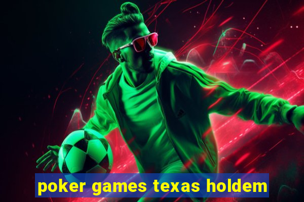 poker games texas holdem