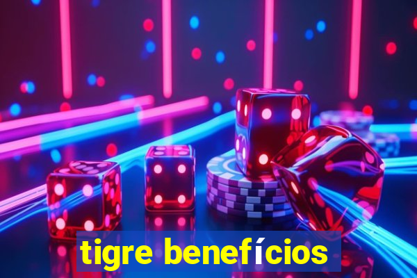 tigre benefícios